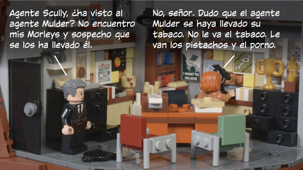 Smoking Man: Agente Scully, ¿ha visto al agente Mulder? No encuentro mis Morleys y sospecho que se los ha llevado él. Scully: No, señor. Dudo que el agente Mulder se haya llevado su tabaco. No le va el tabaco. Le van los pistachos y el porno.