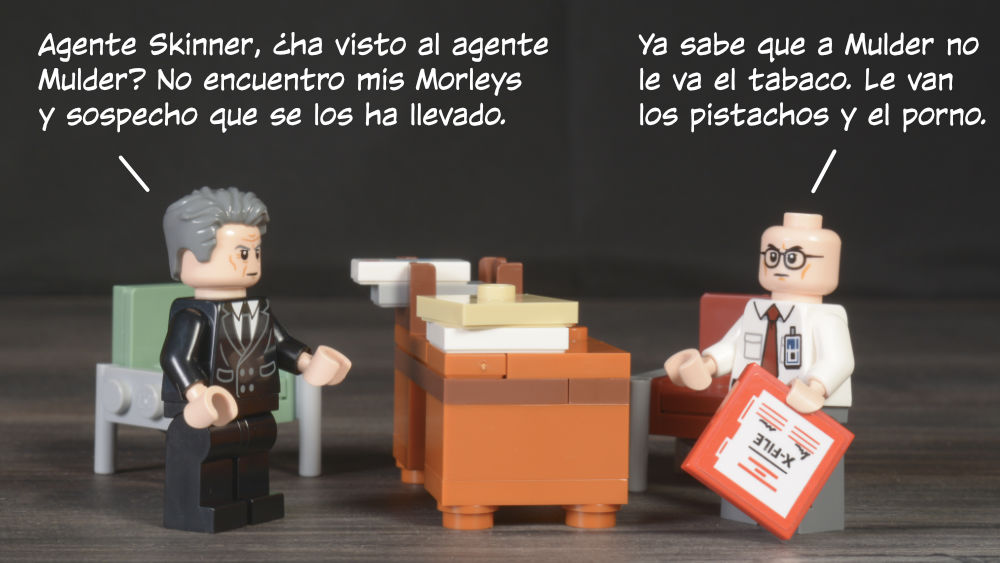 Smoking Man: Agente Skinner, ¿ha visto al agente Mulder? No encuentro mis Morleys y sospecho que se los ha llevado. Skinner: Ya sabe que a Mulder no le va el tabaco. Le van los pistachos y el porno.